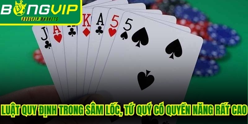 Luật quy định trong Sâm Lốc, Tứ quý có quyền năng rất cao