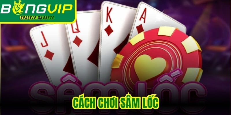 Cách Chơi Sâm Lốc