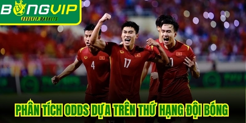 Phân tích Odds dựa trên thứ hạng đội bóng mang lại lợi thế lớn