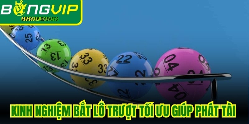 Kinh nghiệm bắt lô trượt tối ưu giúp người chơi phát tài phát lộc