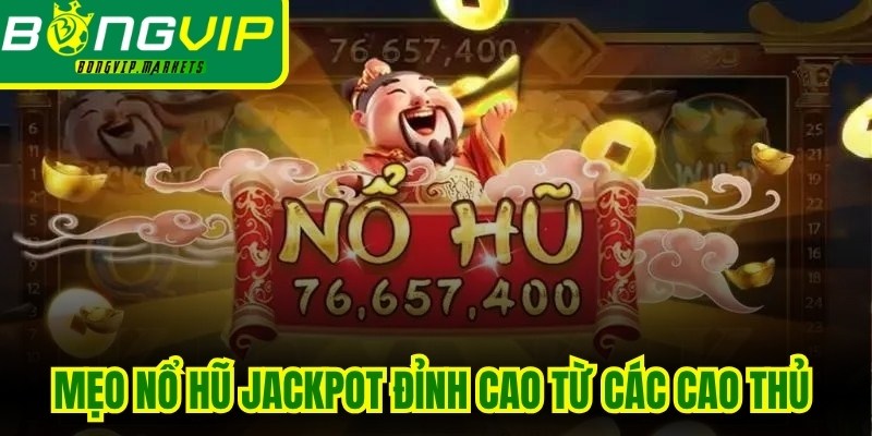Mẹo nổ hũ Jackpot đỉnh cao từ các cao thủ sẽ giúp bạn thắng nhanh