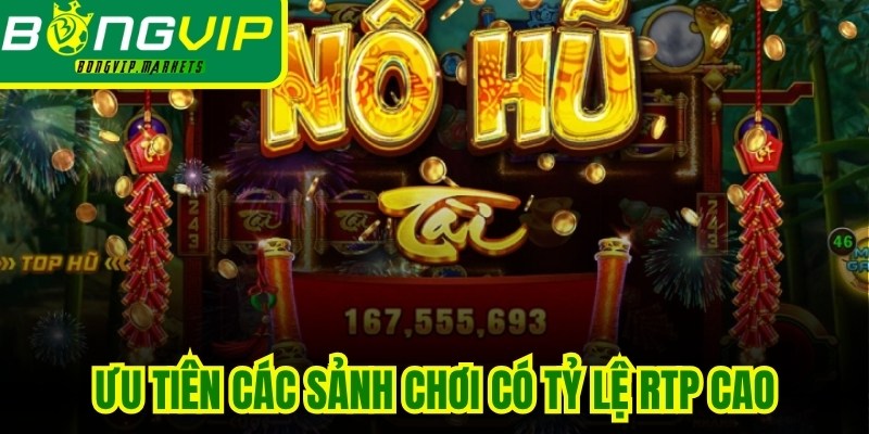 Ưu tiên các sảnh chơi có tỷ lệ RTP cao trong cuộc đua săn hũ