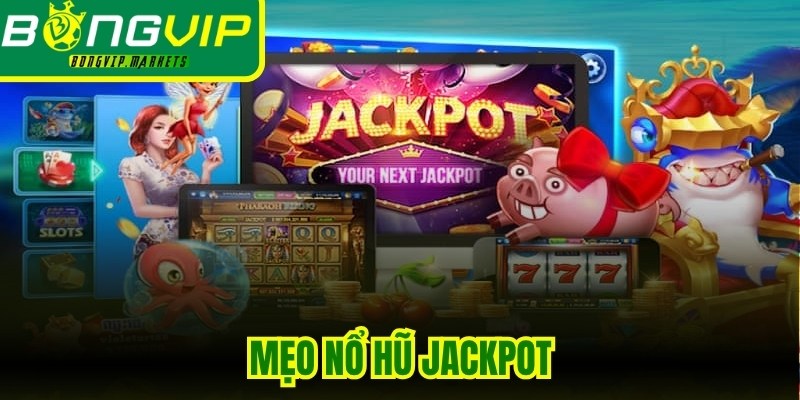 Mẹo Nổ Hũ Jackpot