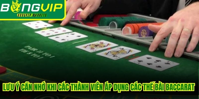 Lưu ý cần nhớ khi các thành viên áp dụng các thế bài baccarat thực tế
