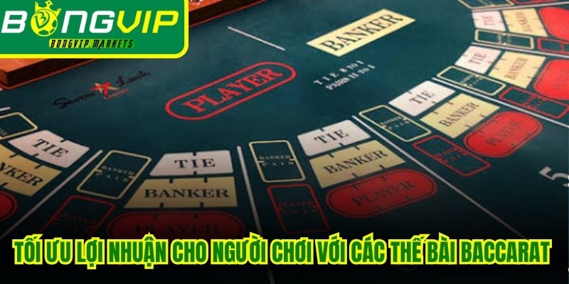 Tối ưu lợi nhuận cho người chơi với các thế bài baccarat dạng cầu bệt