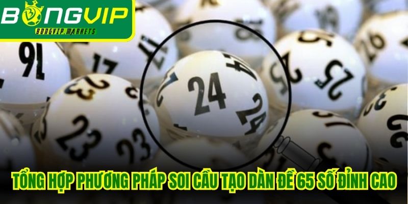 Tổng hợp các phương pháp soi cầu tạo dàn đề 65 số đỉnh cao