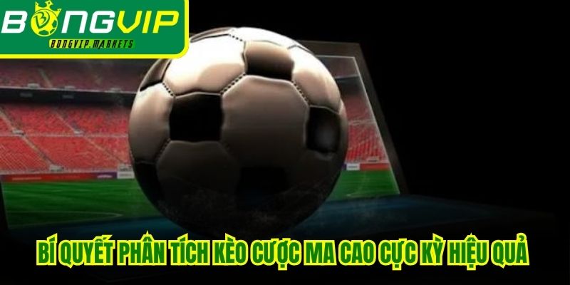 Bí quyết phân tích Kèo cược Ma Cao cực kỳ hiệu quả từ chuyên gia