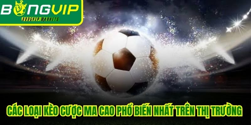 Các loại Kèo cược Ma Cao phổ biến nhất trên thị trường hiện nay