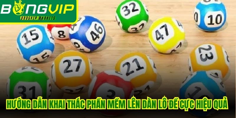 Hướng dẫn khai thác phần mềm lên dàn lô đề cực hiệu quả cho mọi anh em