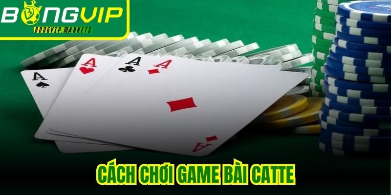 Cách Chơi Game Bài Catte