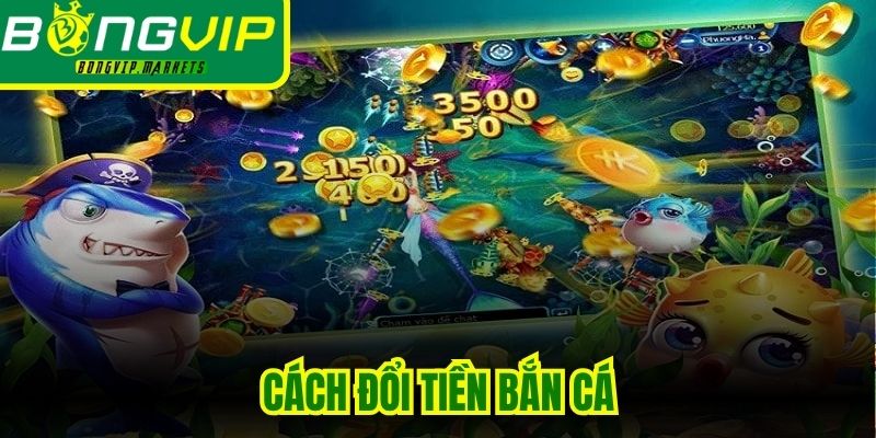 Cách Đổi Tiền Bắn Cá