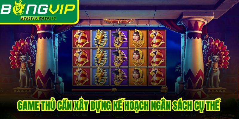 Game thủ cần xây dựng kế hoạch ngân sách cụ thể để quay hũ dễ nổ