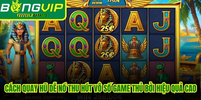 Cách quay hũ dễ nổ thu hút vô số game thủ bởi tính hiệu quả cao
