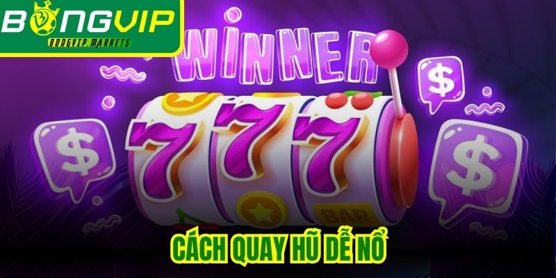 Cách Quay Hũ Dễ Nổ