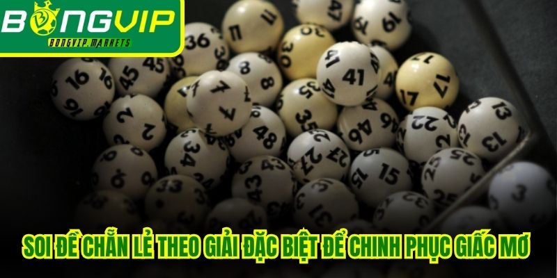Soi đề chẵn lẻ theo giải đặc biệt để chinh phục giấc mơ đổi đời