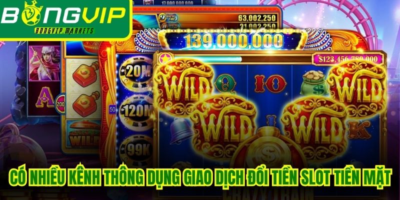 Hiện có nhiều kênh thông dụng giao dịch đổi tiền slot tiền mặt online