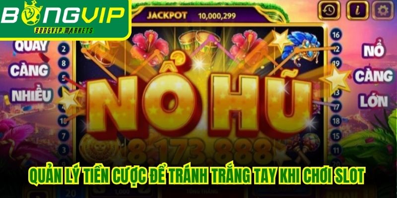 Quản lý tiền cược để tránh trắng tay khi chơi slot rất quan trọng