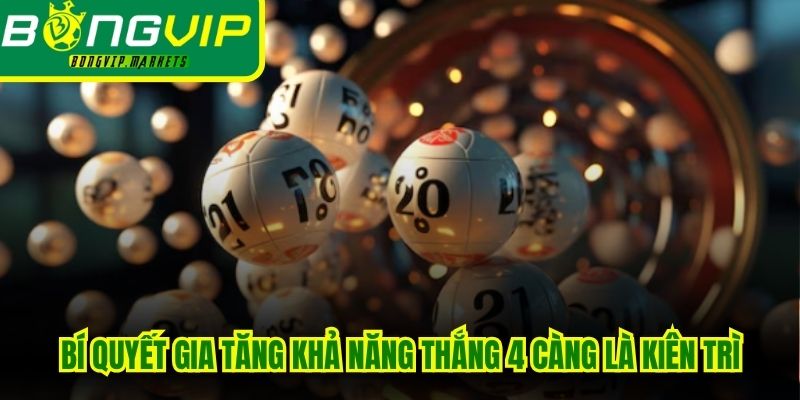 Một trong các bí quyết gia tăng khả năng thắng 4 càng là kiên trì