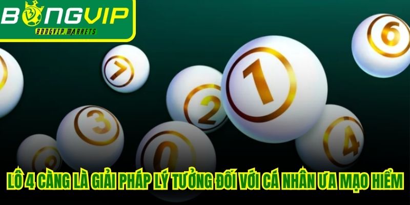 Lô 4 càng là giải pháp lý tưởng đối với các cá nhân ưa mạo hiểm
