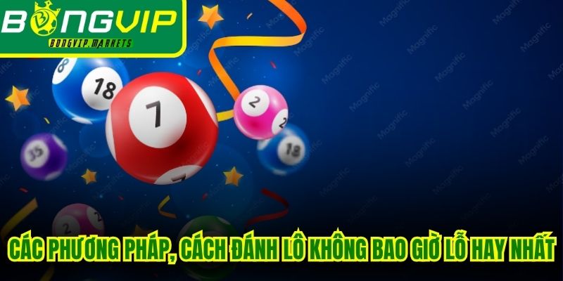 Các phương pháp, cách đánh lô không bao giờ lỗ hay nhất