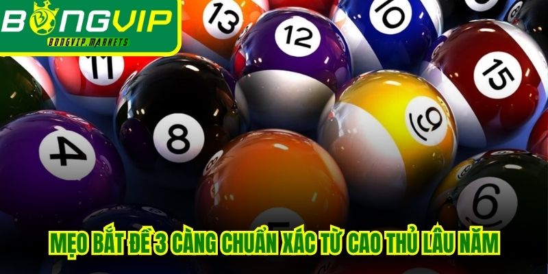 Mẹo bắt đề 3 càng chuẩn xác từ cao thủ lâu năm