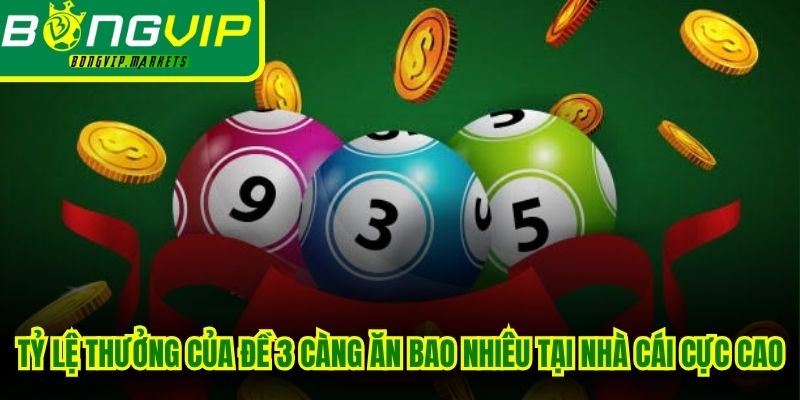 Tỷ lệ thưởng của đề 3 càng ăn bao nhiêu tại các nhà cái cực cao