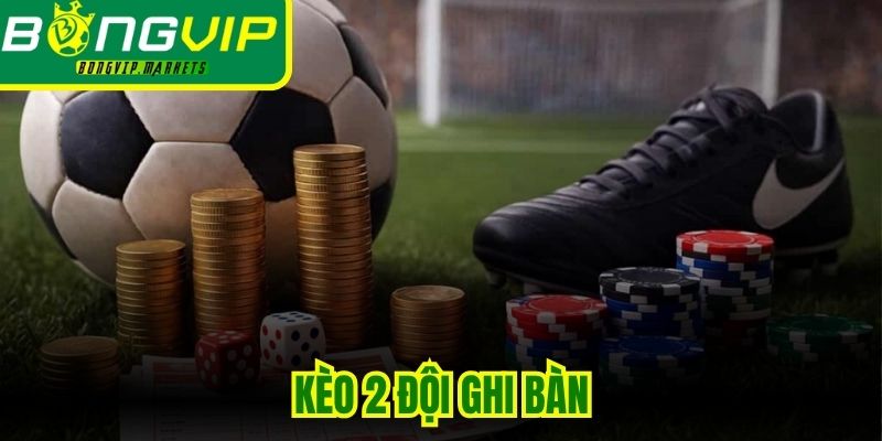 Kèo 2 Đội Ghi Bàn
